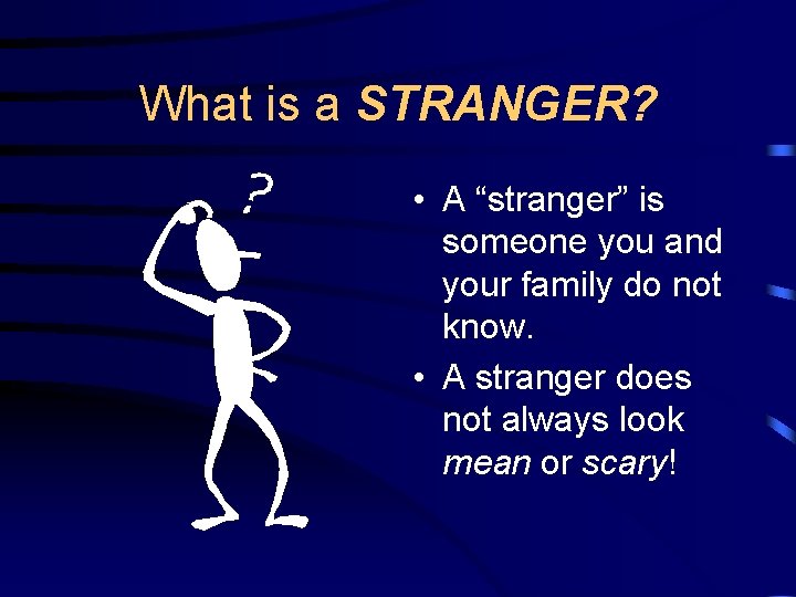 What is a STRANGER? • A “stranger” is someone you and your family do