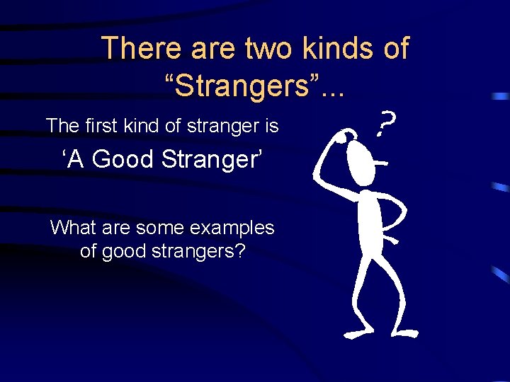 There are two kinds of “Strangers”. . . The first kind of stranger is
