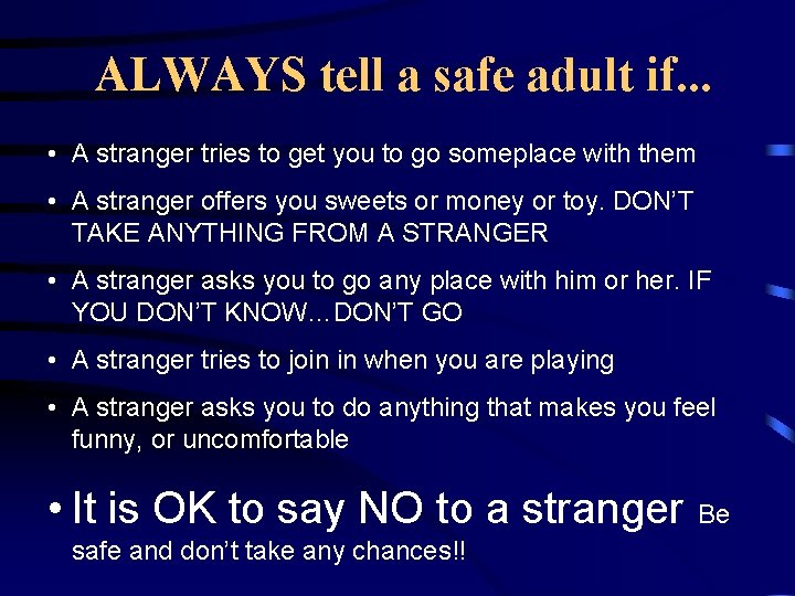ALWAYS tell a safe adult if. . . • A stranger tries to get