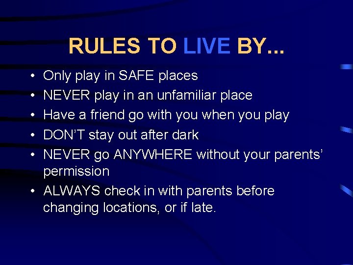 RULES TO LIVE BY. . . • • • Only play in SAFE places