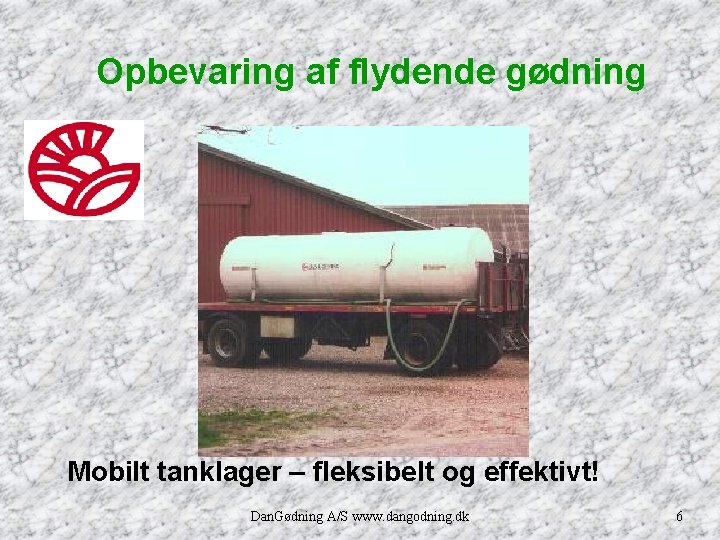 Opbevaring af flydende gødning Mobilt tanklager – fleksibelt og effektivt! Dan. Gødning A/S www.
