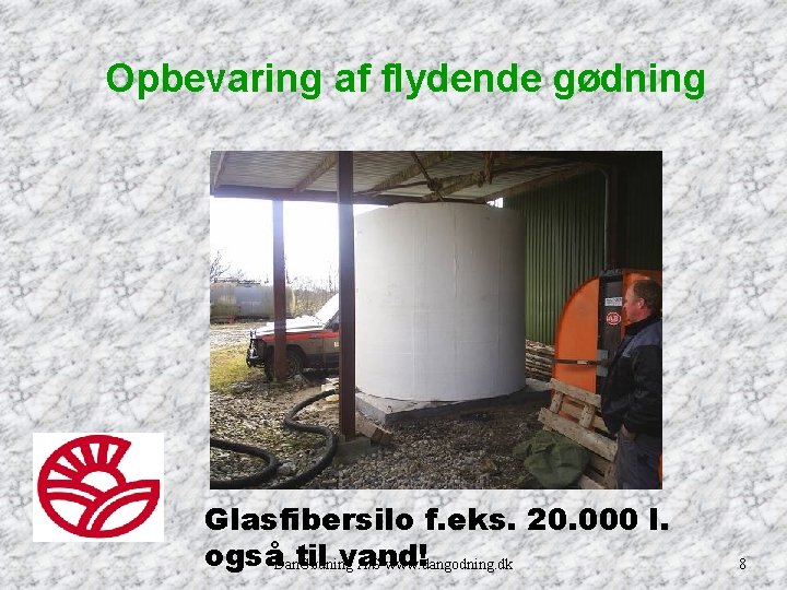 Opbevaring af flydende gødning Glasfibersilo f. eks. 20. 000 l. ogsåDan. Gødning til vand!