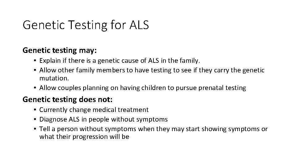 Genetic Testing for ALS Genetic testing may: • Explain if there is a genetic