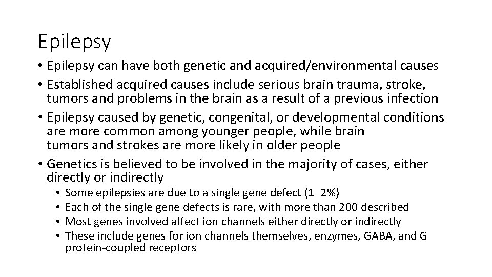 Epilepsy • Epilepsy can have both genetic and acquired/environmental causes • Established acquired causes