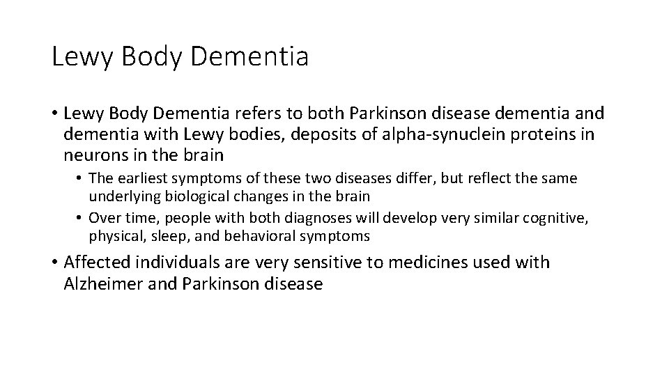 Lewy Body Dementia • Lewy Body Dementia refers to both Parkinson disease dementia and Lewy Body Dementia • Lewy Body Dementia refers to both Parkinson disease dementia and
