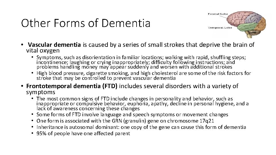 Other Forms of Dementia • Vascular dementia is caused by a series of small