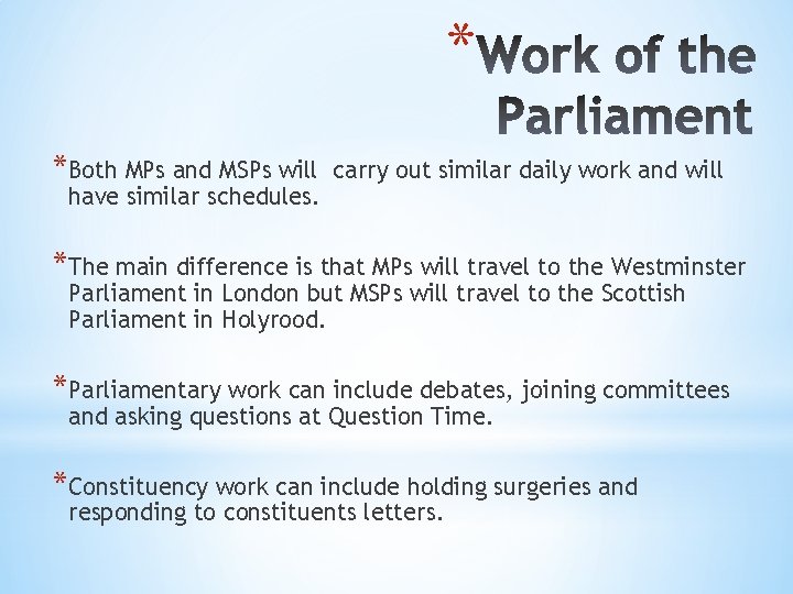 * *Both MPs and MSPs will have similar schedules. carry out similar daily work