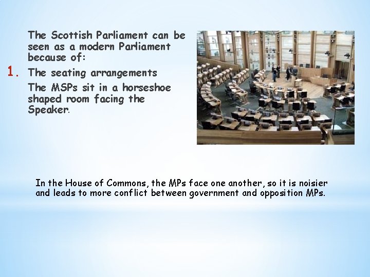 1. The Scottish Parliament can be seen as a modern Parliament because of: The