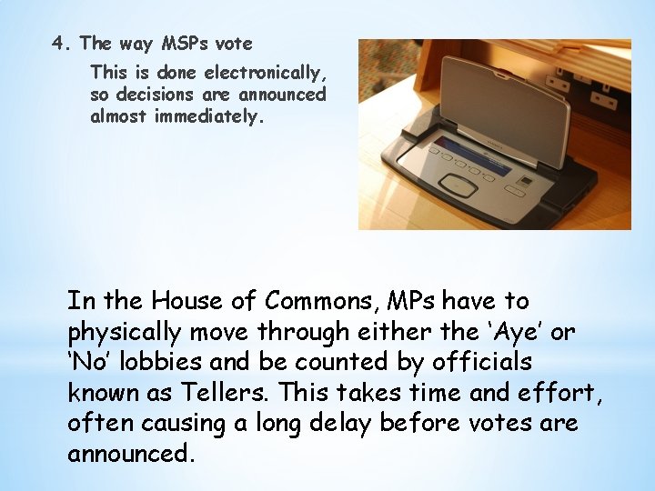 4. The way MSPs vote This is done electronically, so decisions are announced almost