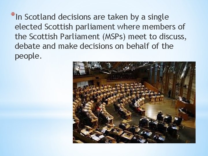 *In Scotland decisions are taken by a single elected Scottish parliament where members of