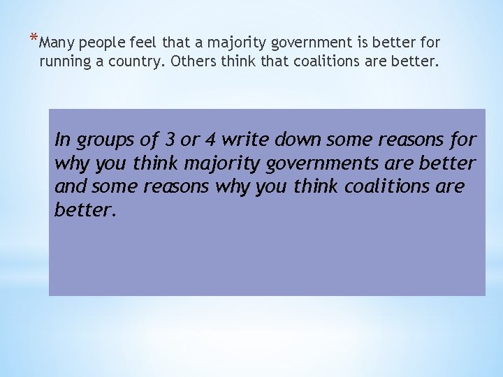 *Many people feel that a majority government is better for running a country. Others