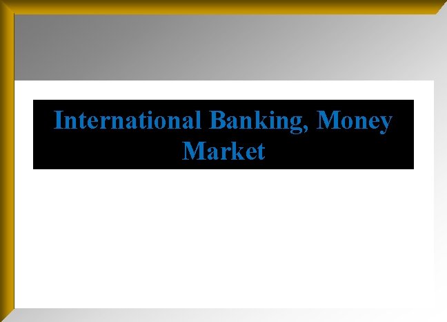 International Banking, Money Market 