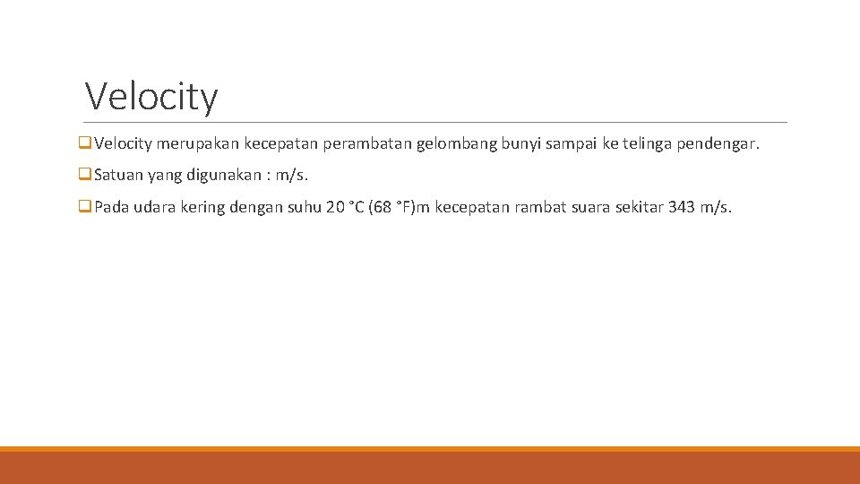 Velocity q. Velocity merupakan kecepatan perambatan gelombang bunyi sampai ke telinga pendengar. q. Satuan