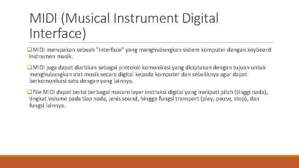 MIDI (Musical Instrument Digital Interface) q. MIDI merupakan sebuah "interface" yang menghubungkan sistem komputer