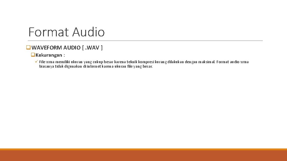 Format Audio q. WAVEFORM AUDIO [. WAV ] q. Kekurangan : ü File wma