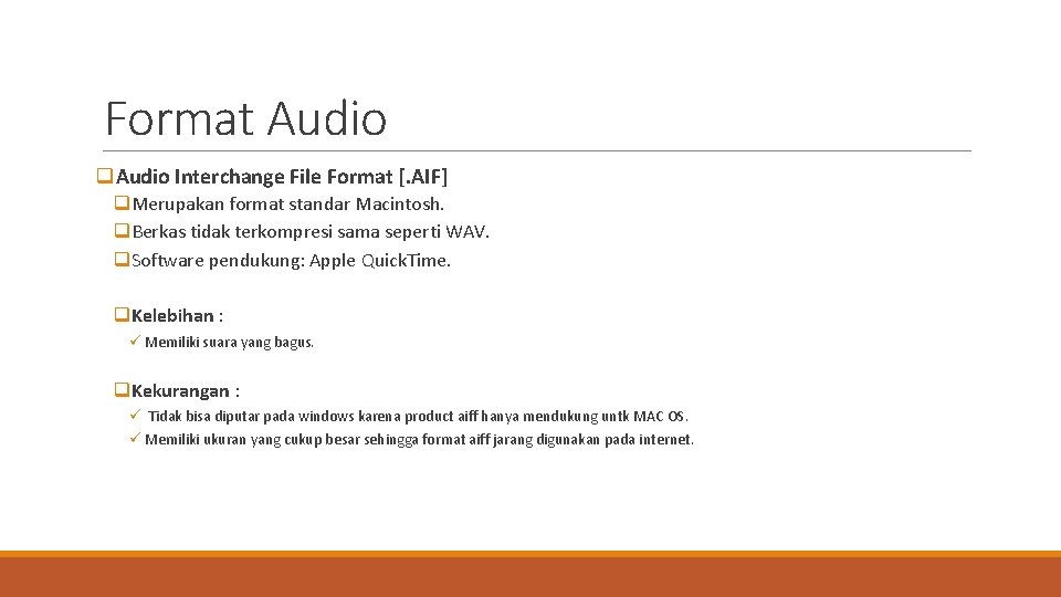 Format Audio q. Audio Interchange File Format [. AIF] q. Merupakan format standar Macintosh.