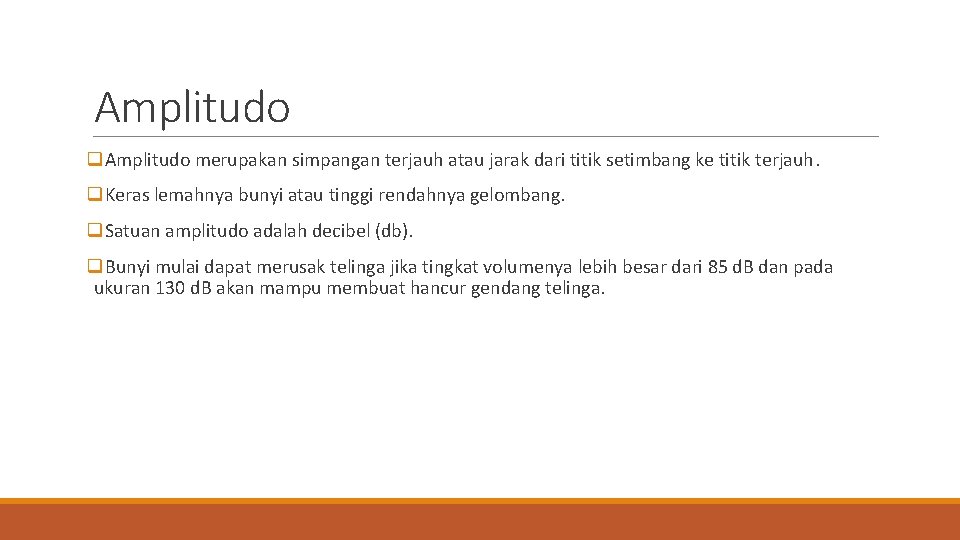 Amplitudo q. Amplitudo merupakan simpangan terjauh atau jarak dari titik setimbang ke titik terjauh.