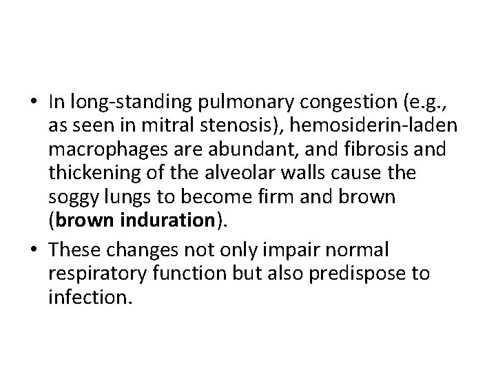 • In long-standing pulmonary congestion (e. g. , as seen in mitral stenosis), • In long-standing pulmonary congestion (e. g. , as seen in mitral stenosis),