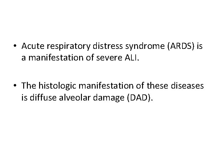 • Acute respiratory distress syndrome (ARDS) is a manifestation of severe ALI. • • Acute respiratory distress syndrome (ARDS) is a manifestation of severe ALI. •