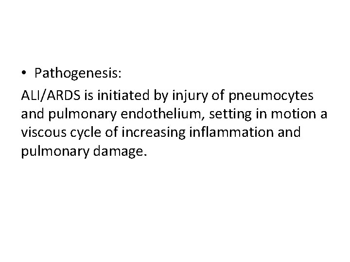 • Pathogenesis: ALI/ARDS is initiated by injury of pneumocytes and pulmonary endothelium, setting • Pathogenesis: ALI/ARDS is initiated by injury of pneumocytes and pulmonary endothelium, setting