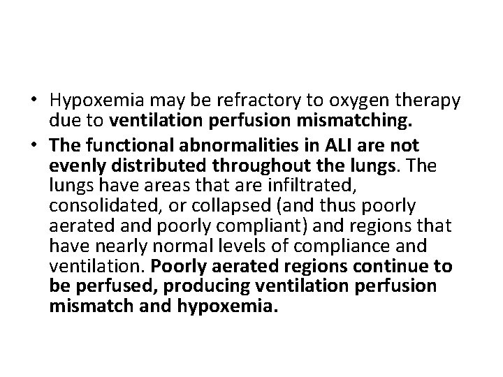 • Hypoxemia may be refractory to oxygen therapy due to ventilation perfusion mismatching. • Hypoxemia may be refractory to oxygen therapy due to ventilation perfusion mismatching.