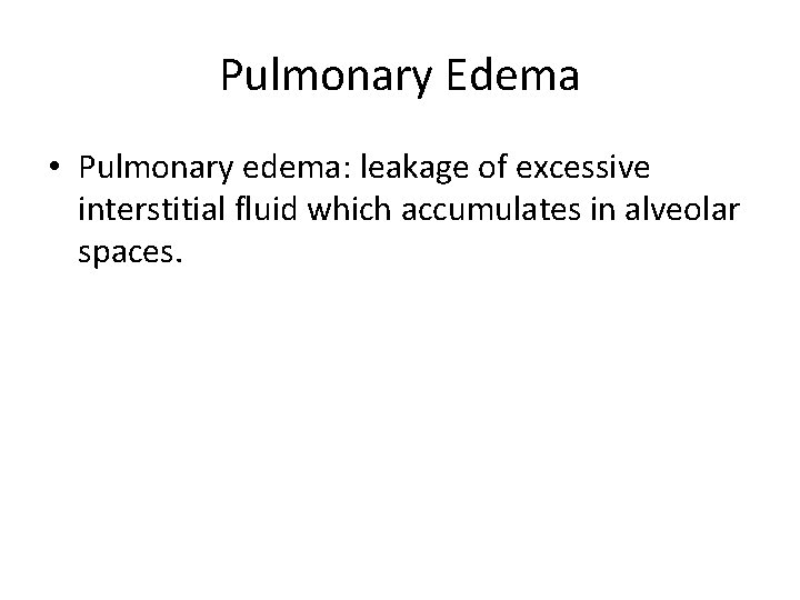 Pulmonary Edema • Pulmonary edema: leakage of excessive interstitial fluid which accumulates in alveolar Pulmonary Edema • Pulmonary edema: leakage of excessive interstitial fluid which accumulates in alveolar