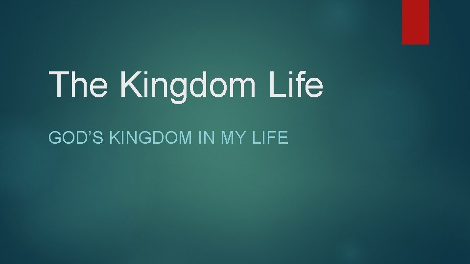The Kingdom Life GOD’S KINGDOM IN MY LIFE 