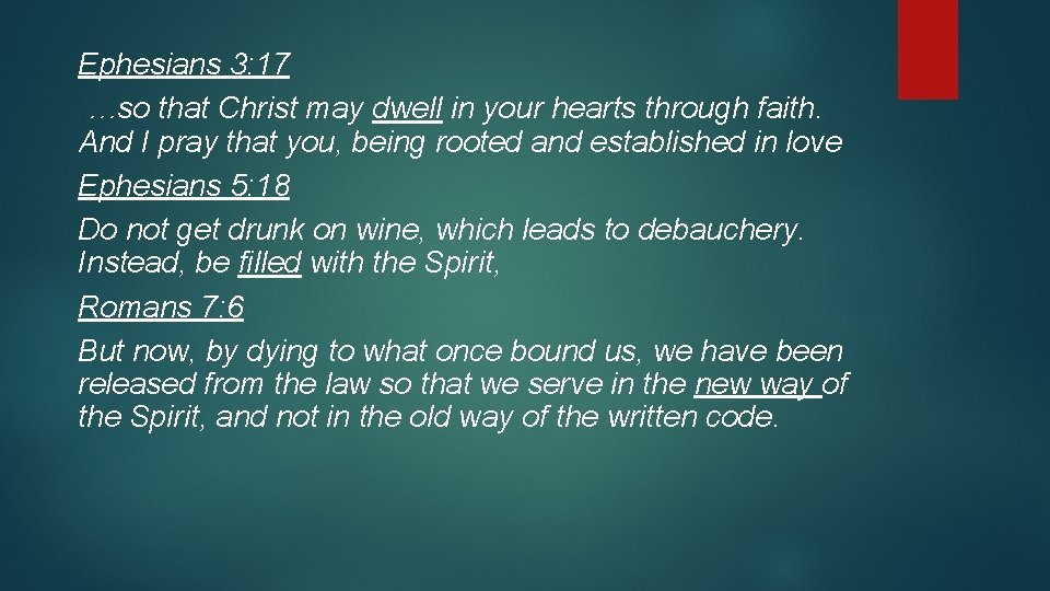 Ephesians 3: 17 …so that Christ may dwell in your hearts through faith. And