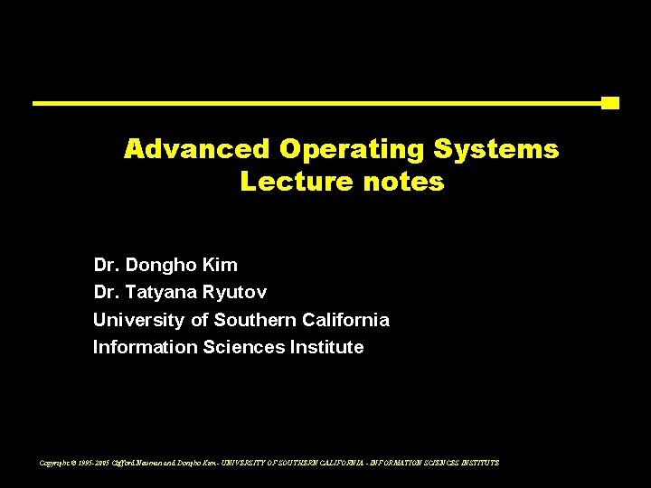 Advanced Operating Systems Lecture notes Dr. Dongho Kim Dr. Tatyana Ryutov University of Southern