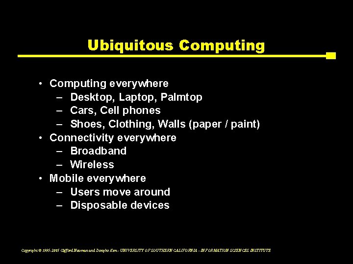 Ubiquitous Computing • Computing everywhere – Desktop, Laptop, Palmtop – Cars, Cell phones –