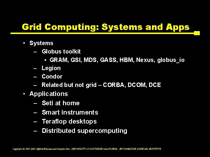 Grid Computing: Systems and Apps • Systems – Globus toolkit ▪ GRAM, GSI, MDS,
