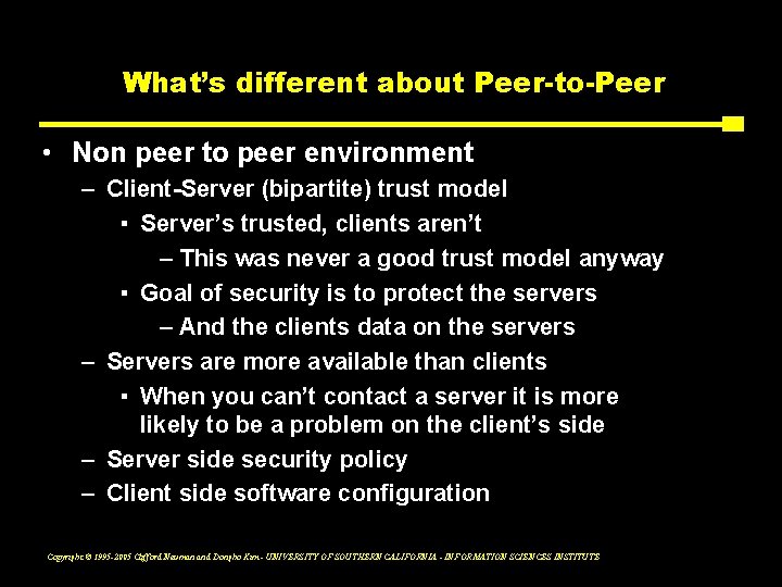 What’s different about Peer-to-Peer • Non peer to peer environment – Client-Server (bipartite) trust