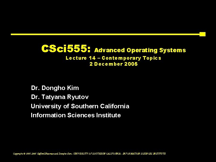 CSci 555: Advanced Operating Systems Lecture 14 – Contemporary Topics 2 December 2005 Dr.