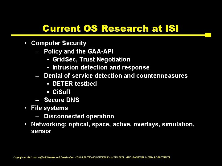 Current OS Research at ISI • Computer Security – Policy and the GAA-API ▪