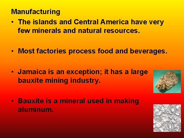 Manufacturing • The islands and Central America have very few minerals and natural resources.
