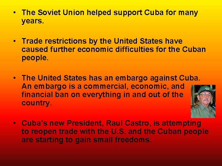  • The Soviet Union helped support Cuba for many years. • Trade restrictions