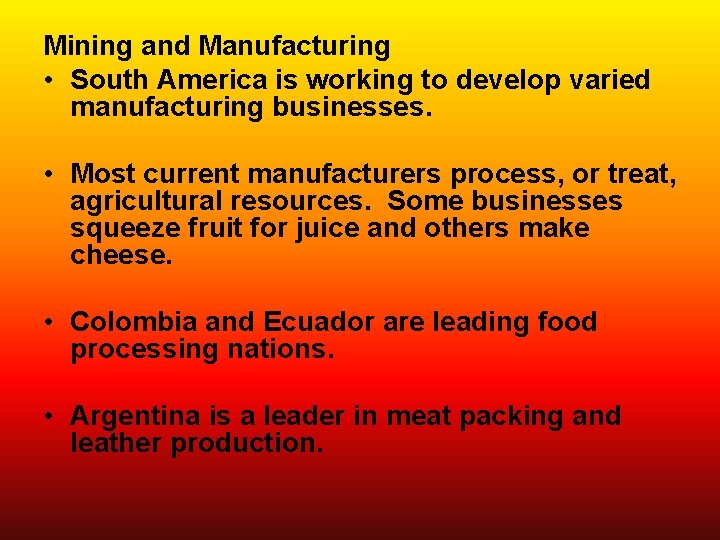 Mining and Manufacturing • South America is working to develop varied manufacturing businesses. •