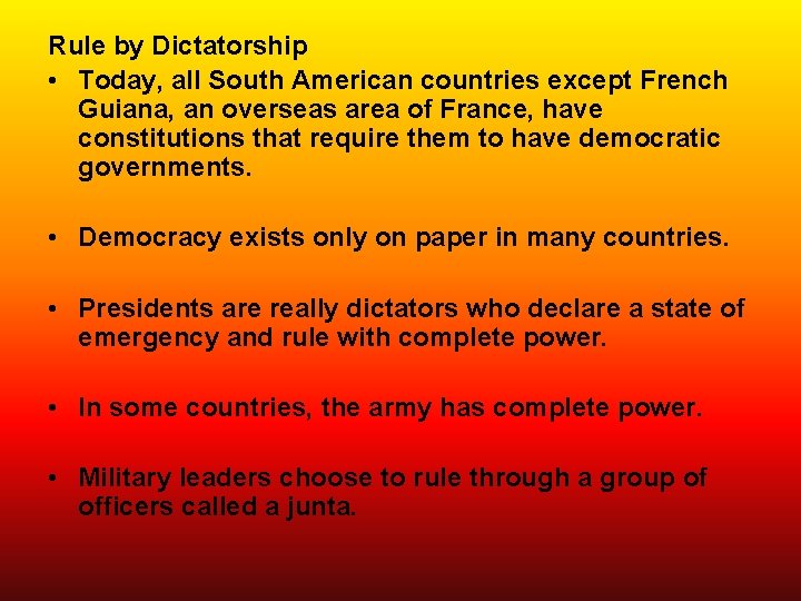 Rule by Dictatorship • Today, all South American countries except French Guiana, an overseas