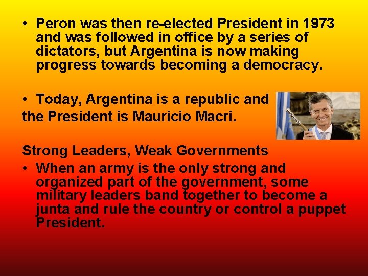  • Peron was then re-elected President in 1973 and was followed in office