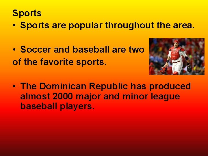 Sports • Sports are popular throughout the area. • Soccer and baseball are two
