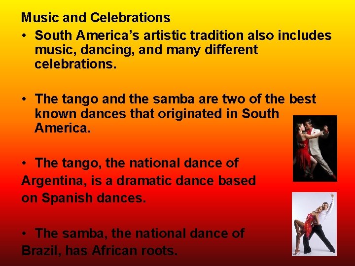 Music and Celebrations • South America’s artistic tradition also includes music, dancing, and many