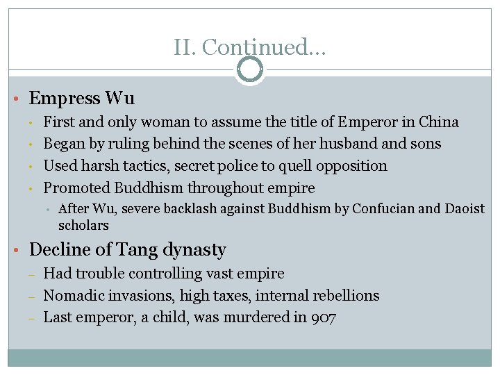 II. Continued… • Empress Wu • • First and only woman to assume the