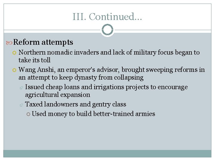 III. Continued… Reform attempts Northern nomadic invaders and lack of military focus began to