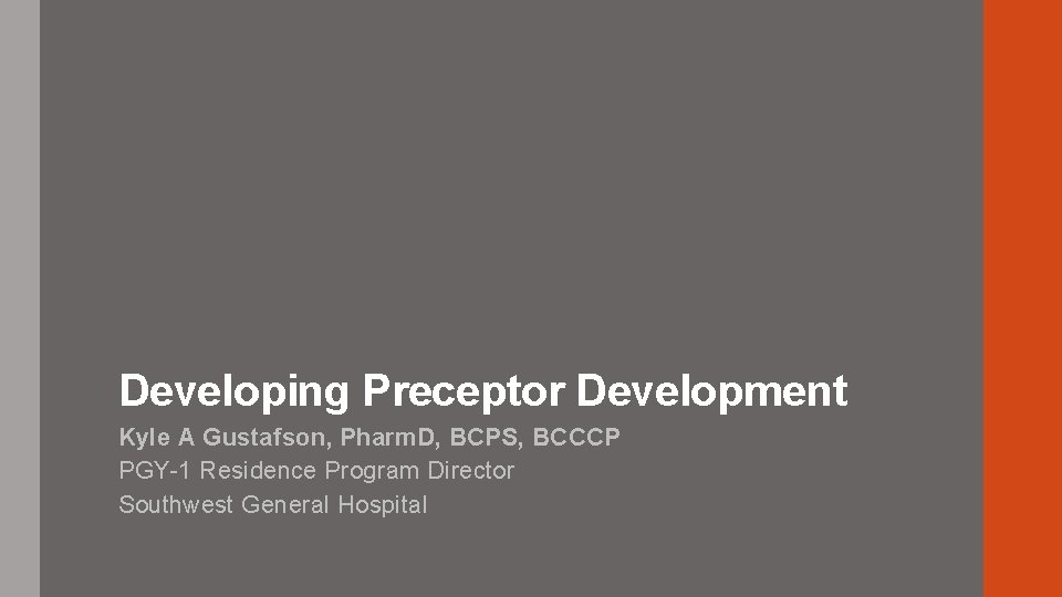 Preceptor Development Program Developing Preceptor Development Kyle A Gustafson Pharm D