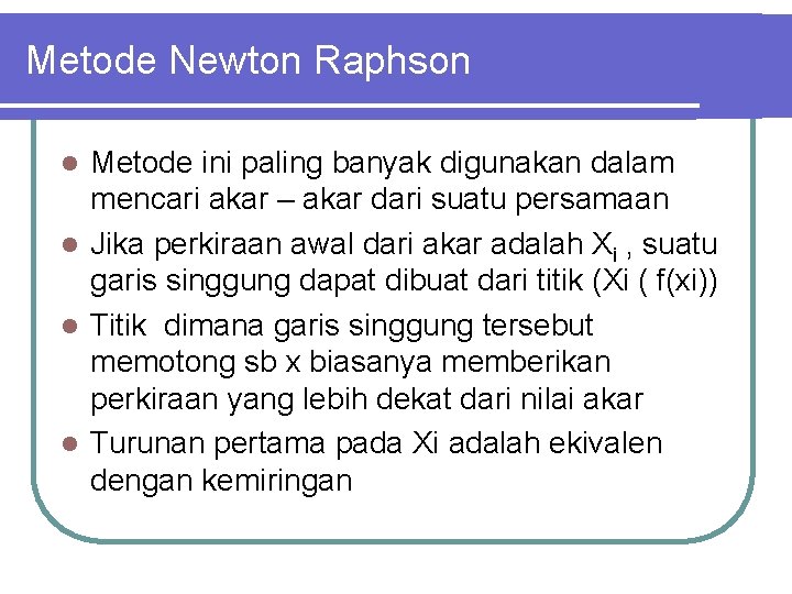 Metode Newton Raphson Metode ini paling banyak digunakan dalam mencari akar – akar dari