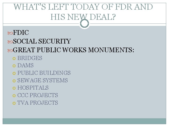 WHAT’S LEFT TODAY OF FDR AND HIS NEW DEAL? FDIC SOCIAL SECURITY GREAT PUBLIC WHAT’S LEFT TODAY OF FDR AND HIS NEW DEAL? FDIC SOCIAL SECURITY GREAT PUBLIC