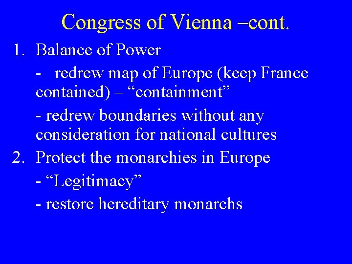 Congress of Vienna –cont. 1. Balance of Power - redrew map of Europe (keep