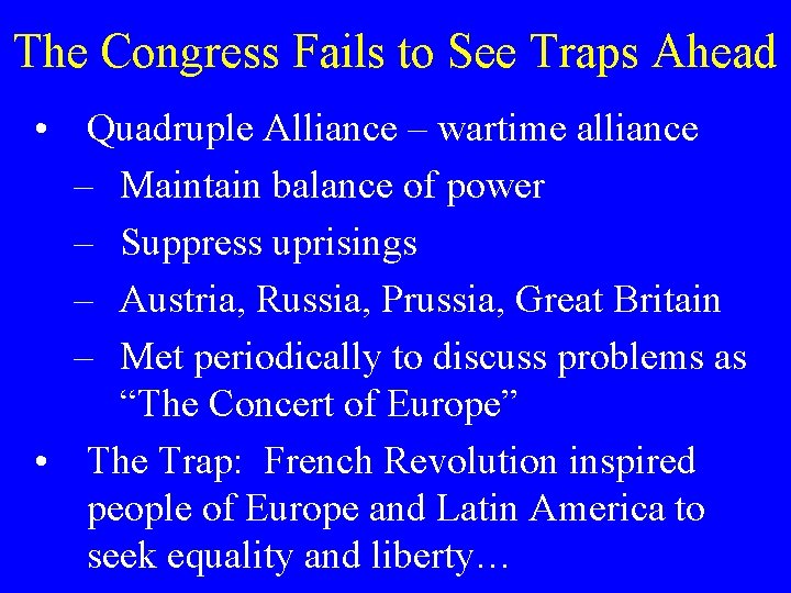 The Congress Fails to See Traps Ahead • Quadruple Alliance – wartime alliance –