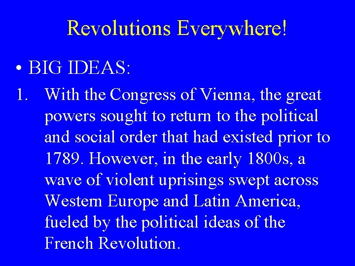 Revolutions Everywhere! • BIG IDEAS: 1. With the Congress of Vienna, the great powers