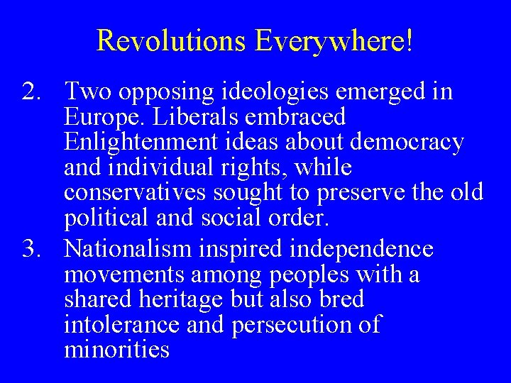 Revolutions Everywhere! 2. Two opposing ideologies emerged in Europe. Liberals embraced Enlightenment ideas about